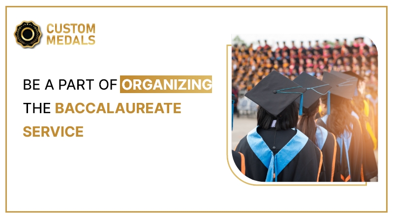 Be a part of organizing the baccalaureate service